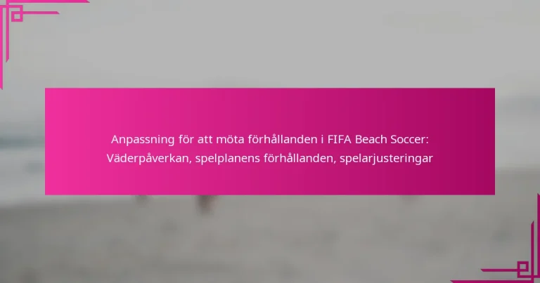 Anpassning för att möta förhållanden i FIFA Beach Soccer: Väderpåverkan, spelplanens förhållanden, spelarjusteringar