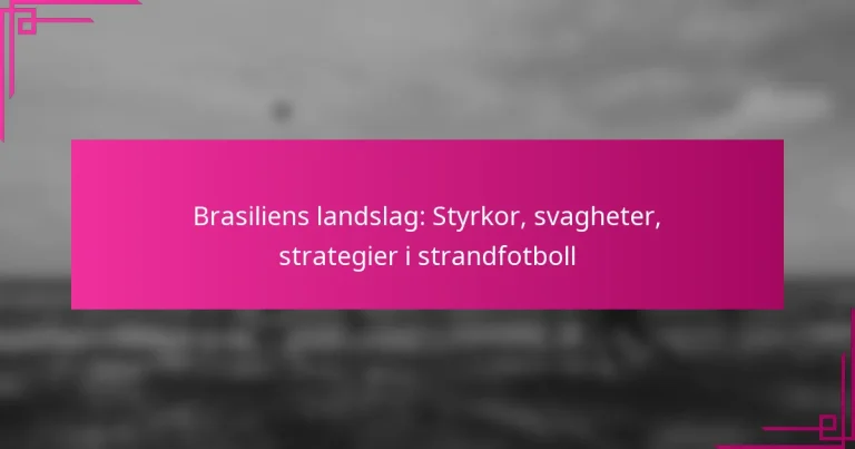 Brasiliens landslag: Styrkor, svagheter, strategier i strandfotboll