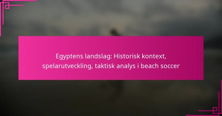 Egyptens landslag: Historisk kontext, spelarutveckling, taktisk analys i beach soccer