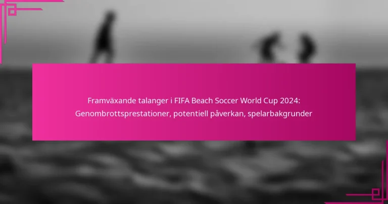 Framväxande talanger i FIFA Beach Soccer World Cup 2024: Genombrottsprestationer, potentiell påverkan, spelarbakgrunder