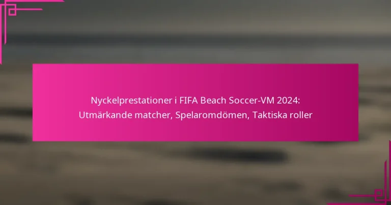 Nyckelprestationer i FIFA Beach Soccer-VM 2024: Utmärkande matcher, Spelaromdömen, Taktiska roller