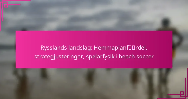 Rysslands landslag: Hemmaplanfördel, strategjusteringar, spelarfysik i beach soccer