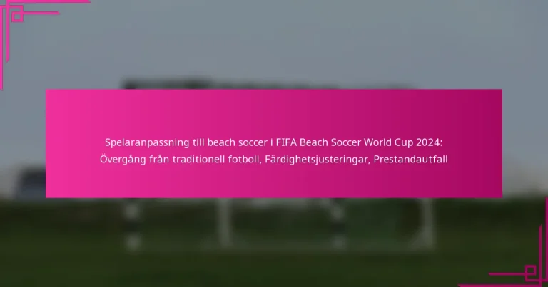 Spelaranpassning till beach soccer i FIFA Beach Soccer World Cup 2024: Övergång från traditionell fotboll, Färdighetsjusteringar, Prestandautfall