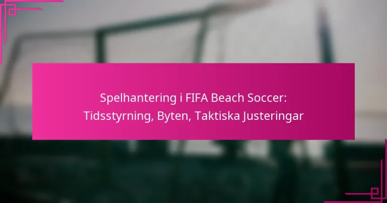 Spelhantering i FIFA Beach Soccer: Tidsstyrning, Byten, Taktiska Justeringar