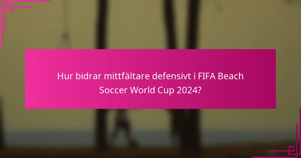 Hur bidrar mittfältare defensivt i FIFA Beach Soccer World Cup 2024?