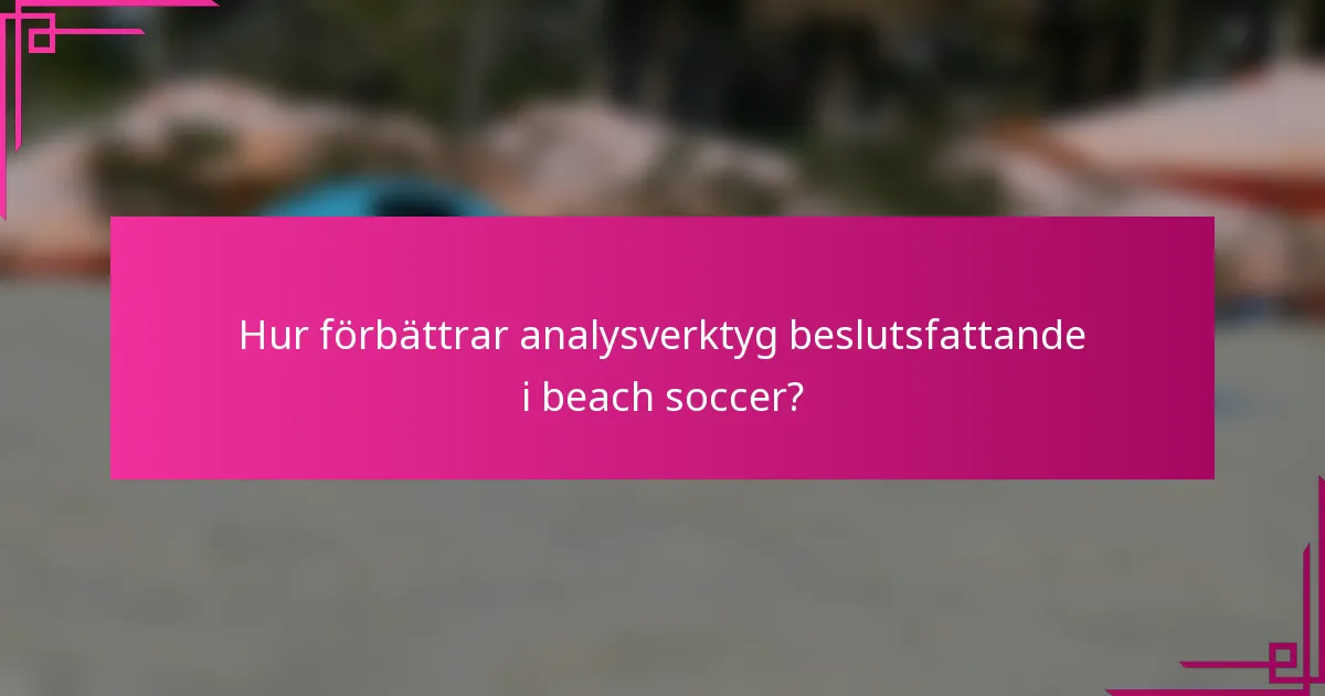 Hur förbättrar analysverktyg beslutsfattande i beach soccer?