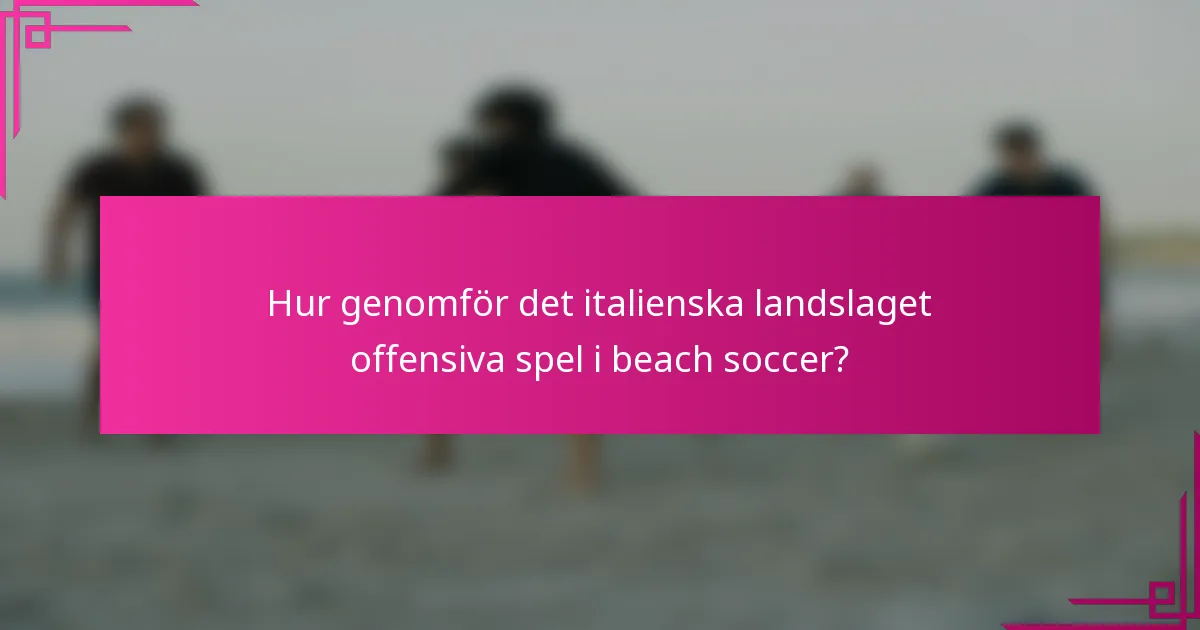 Hur genomför det italienska landslaget offensiva spel i beach soccer?