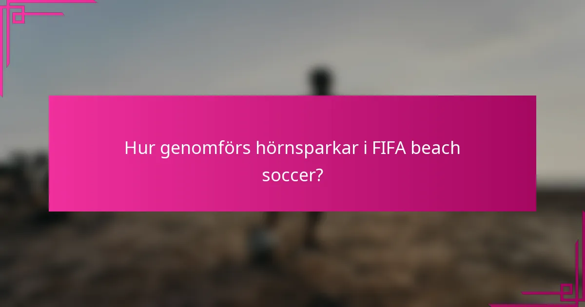 Hur genomförs hörnsparkar i FIFA beach soccer?