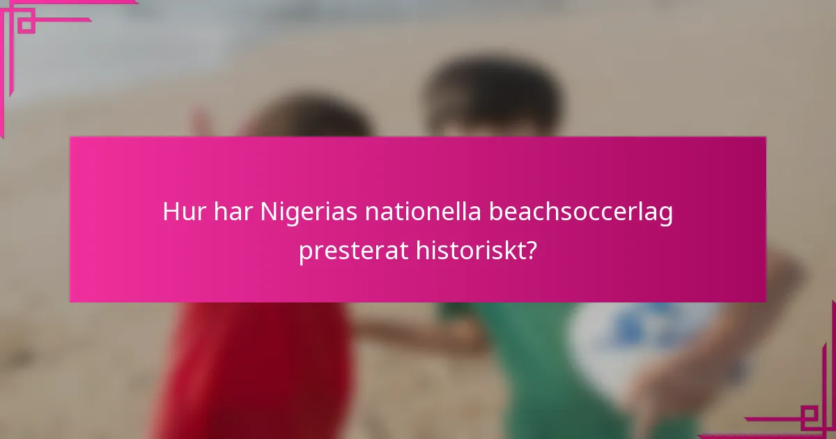 Hur har Nigerias nationella beachsoccerlag presterat historiskt?