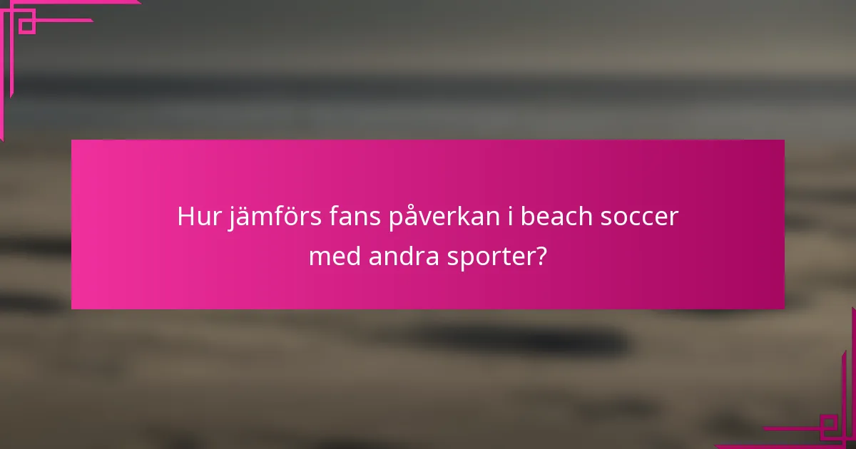 Hur jämförs fans påverkan i beach soccer med andra sporter?