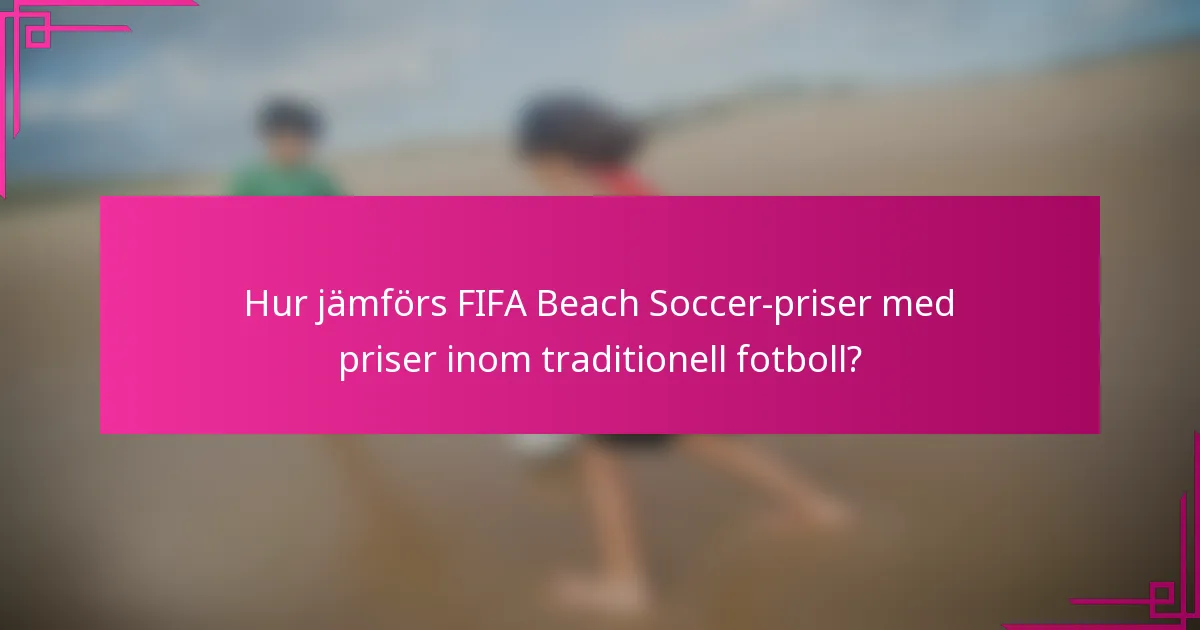 Hur jämförs FIFA Beach Soccer-priser med priser inom traditionell fotboll?