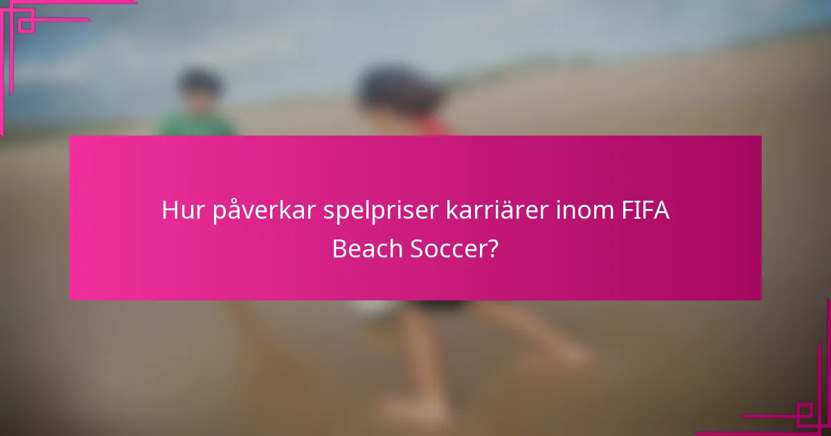 Hur påverkar spelpriser karriärer inom FIFA Beach Soccer?