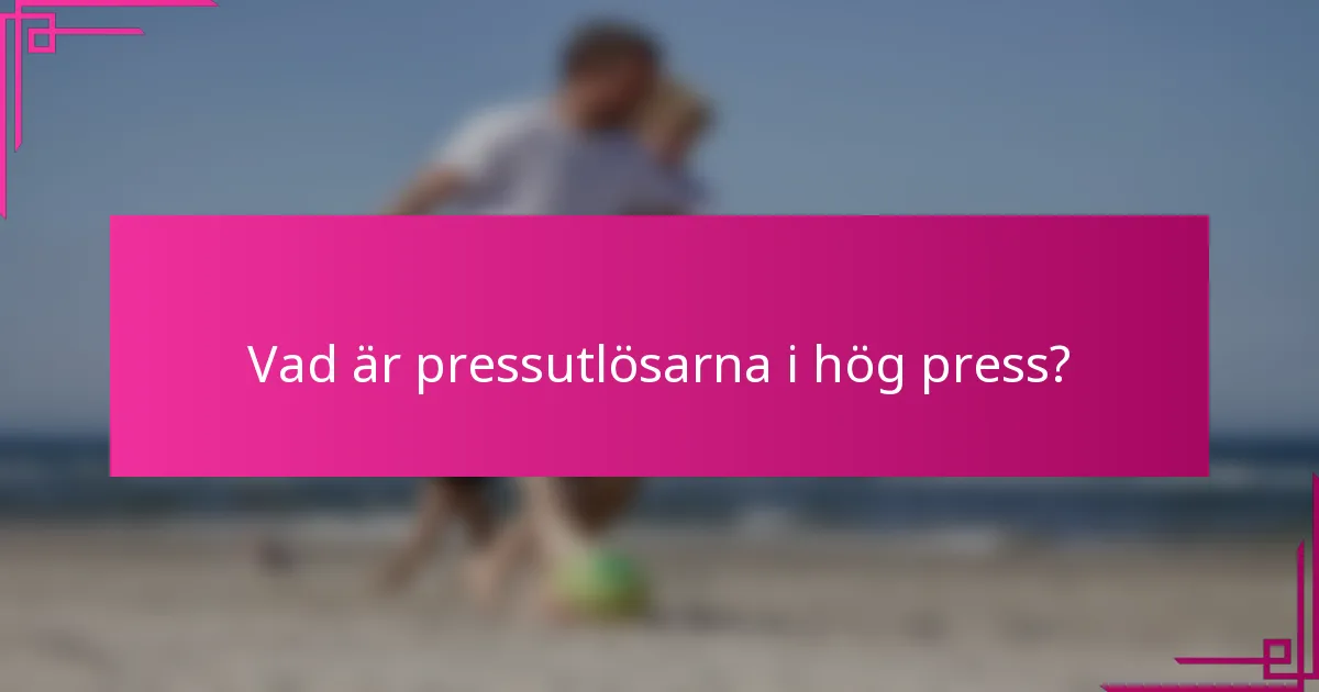 Vad är pressutlösarna i hög press?