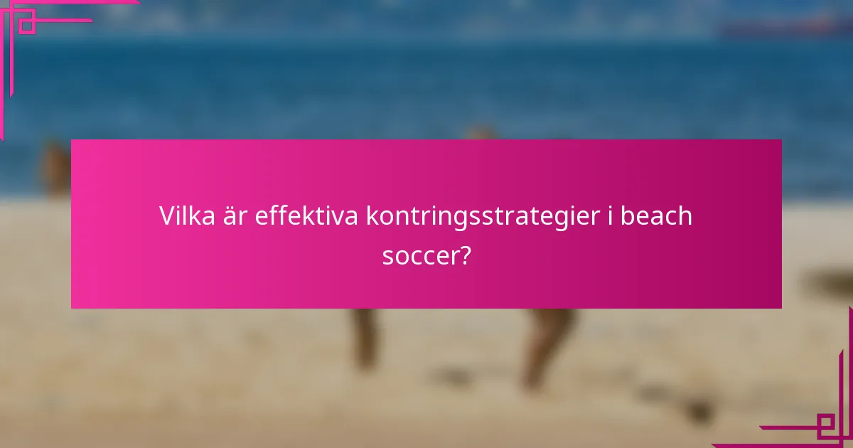 Vilka är effektiva kontringsstrategier i beach soccer?