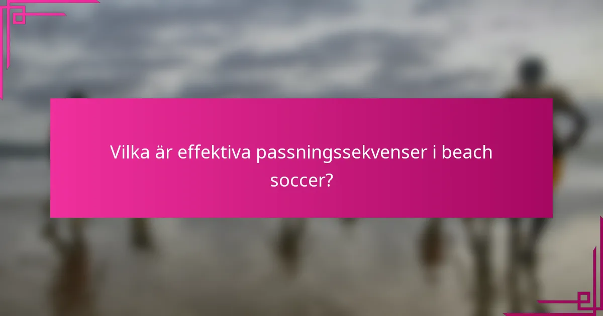 Vilka är effektiva passningssekvenser i beach soccer?