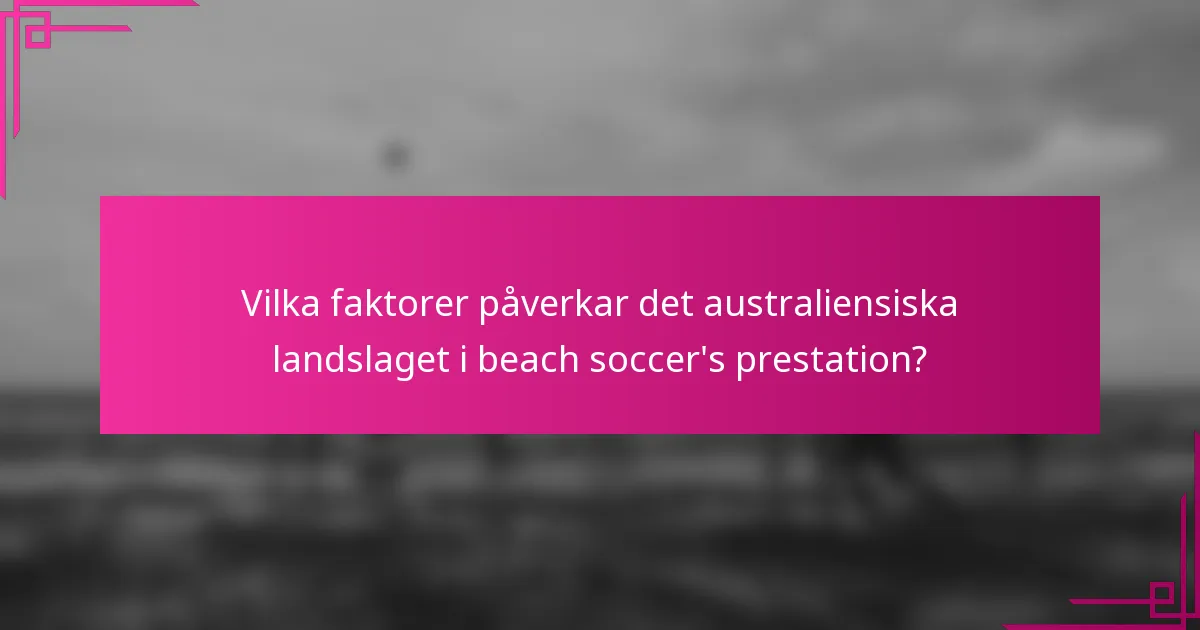 Vilka faktorer påverkar det australiensiska landslaget i beach soccer's prestation?
