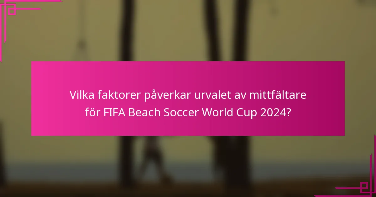 Vilka faktorer påverkar urvalet av mittfältare för FIFA Beach Soccer World Cup 2024?