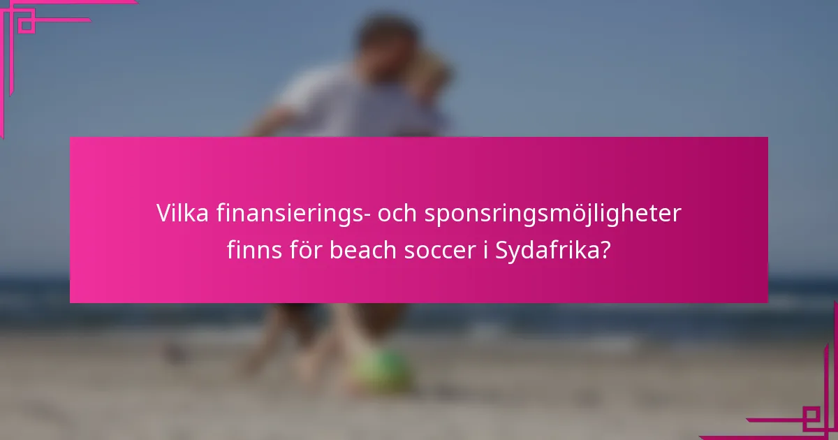 Vilka finansierings- och sponsringsmöjligheter finns för beach soccer i Sydafrika?