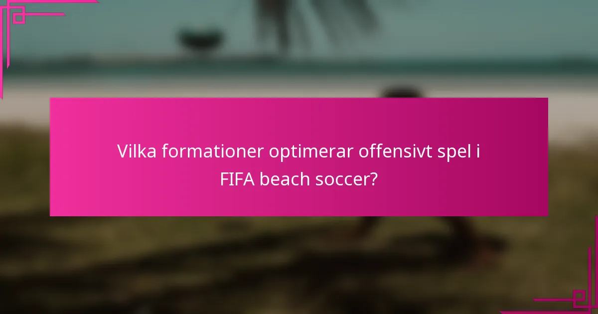 Vilka formationer optimerar offensivt spel i FIFA beach soccer?
