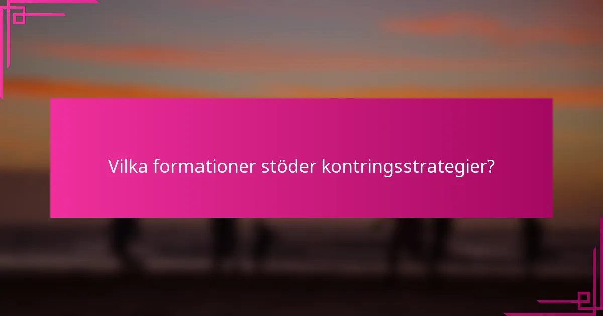 Vilka formationer stöder kontringsstrategier?