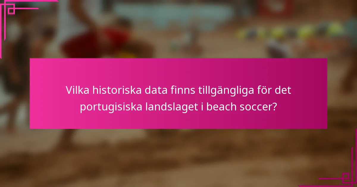 Vilka historiska data finns tillgängliga för det portugisiska landslaget i beach soccer?