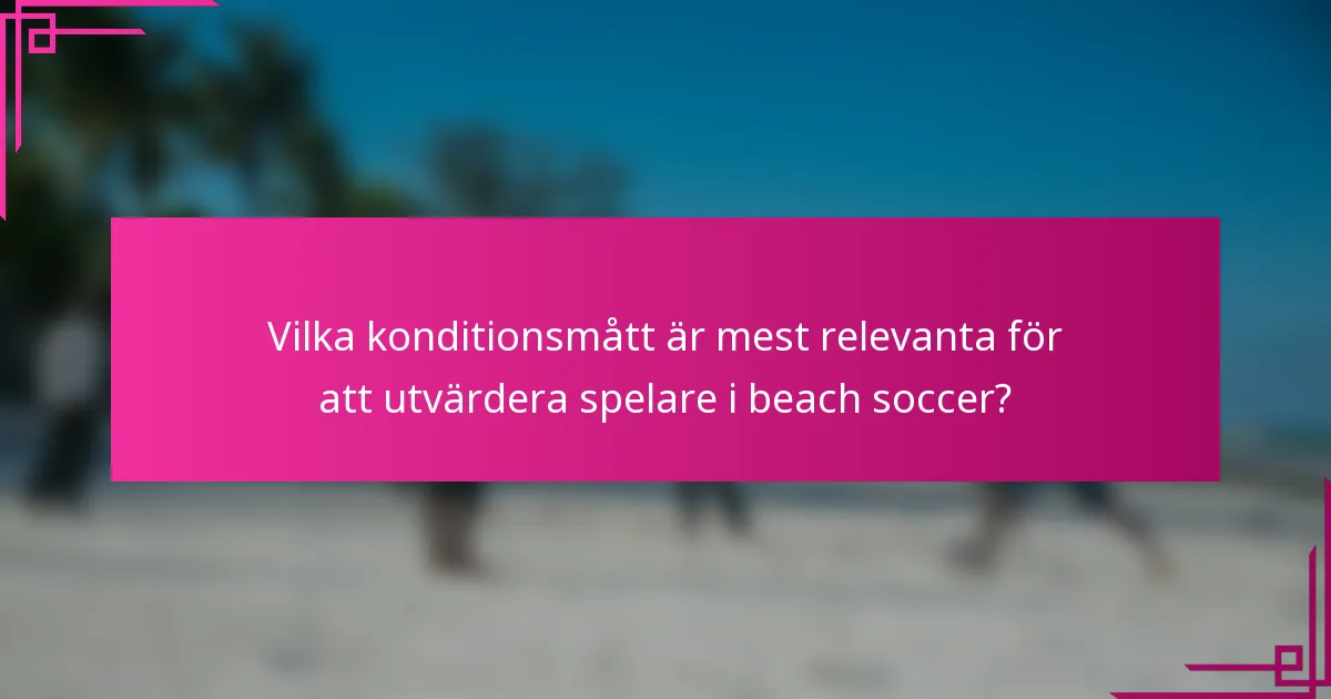 Vilka konditionsmått är mest relevanta för att utvärdera spelare i beach soccer?