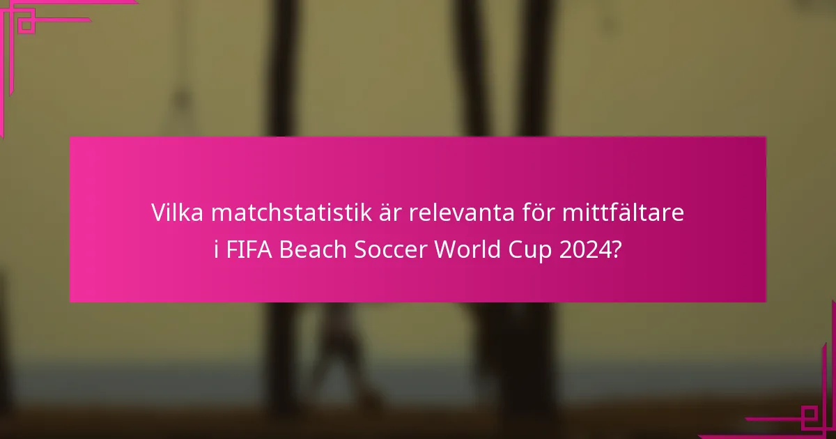 Vilka matchstatistik är relevanta för mittfältare i FIFA Beach Soccer World Cup 2024?