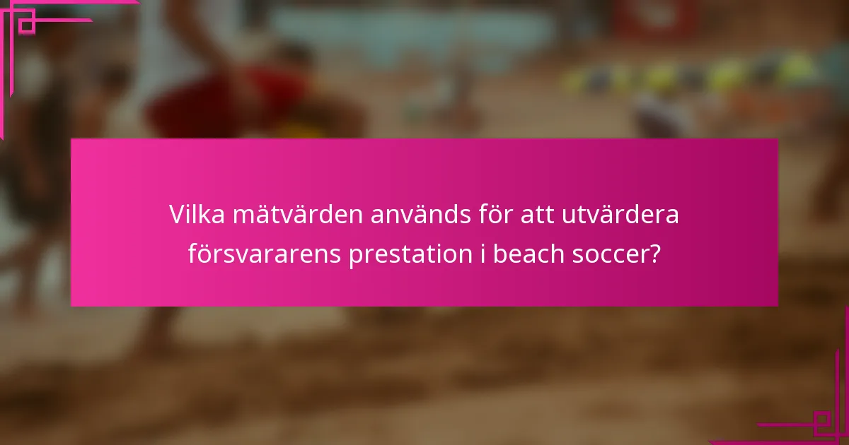 Vilka mätvärden används för att utvärdera försvararens prestation i beach soccer?