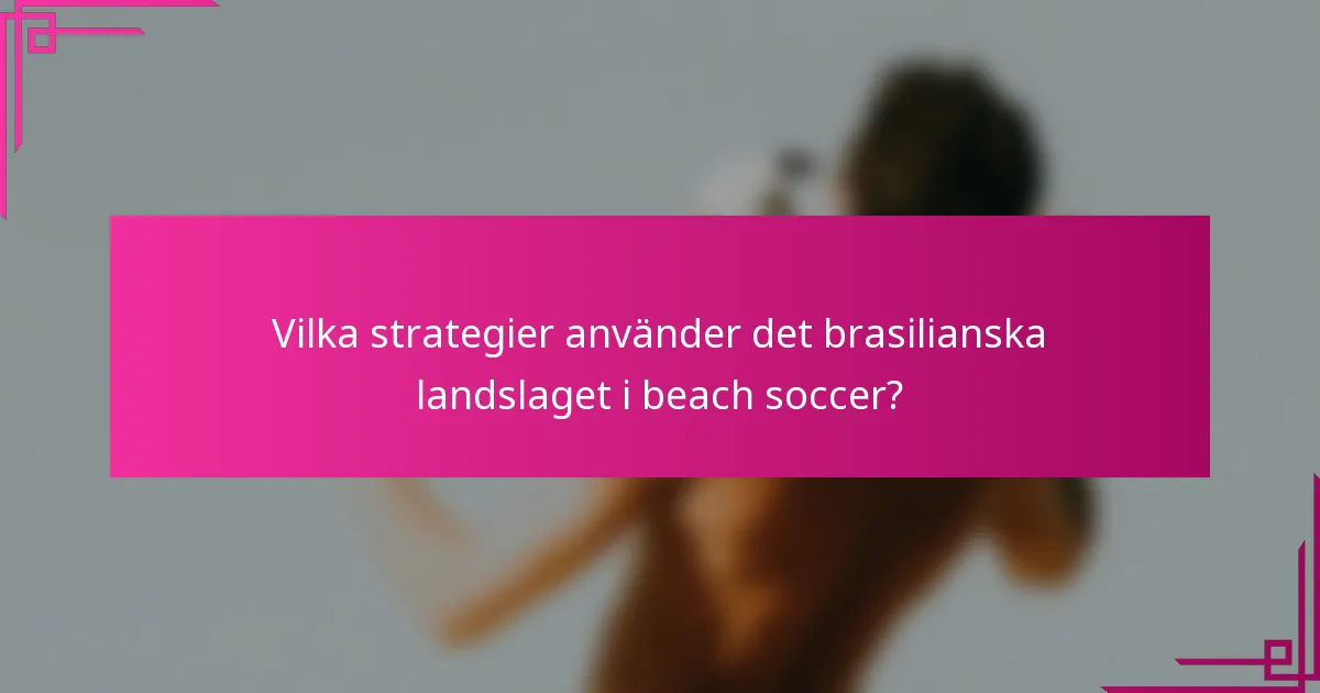 Vilka strategier använder det brasilianska landslaget i beach soccer?